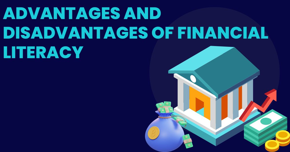 Advantages and Disadvantages of Financial Literacy