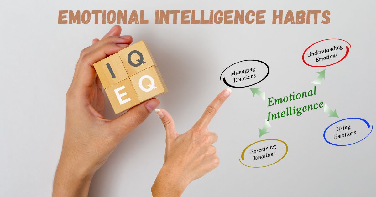 Emotional Intelligence Habits: Key to Personal and Professional Success