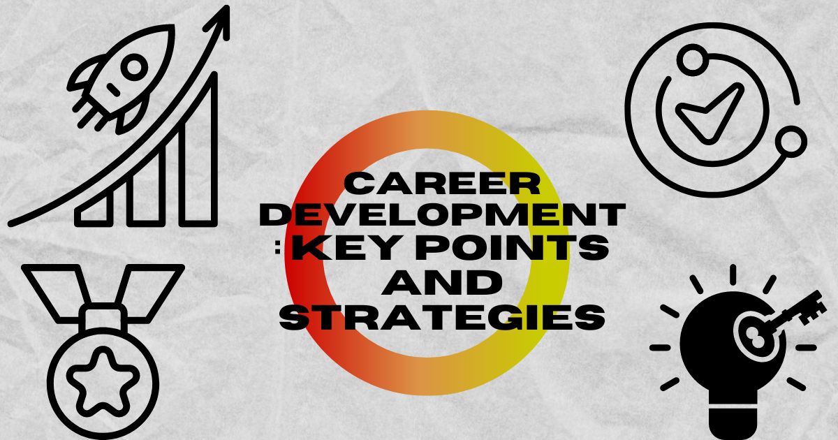 Comprehensive Guide to Career Development: Key Points and Strategies