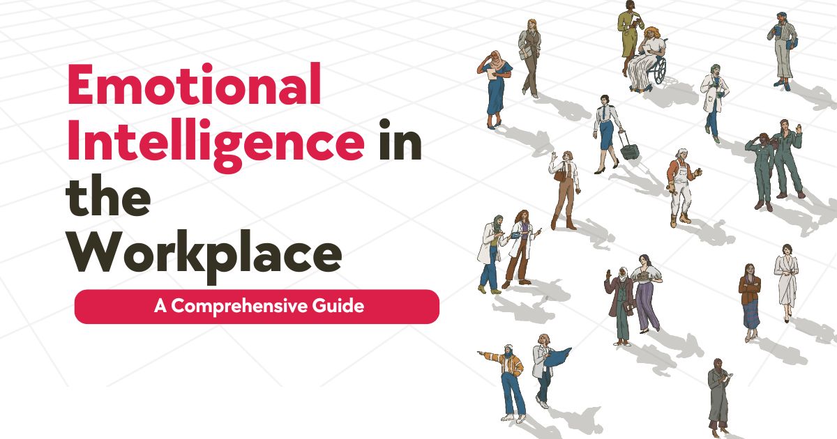 Emotional Intelligence in the Workplace: A Comprehensive Guide