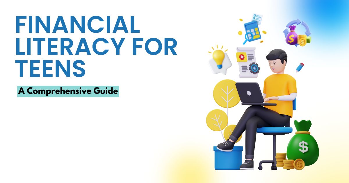 Financial Literacy for Teens: A Comprehensive Guide