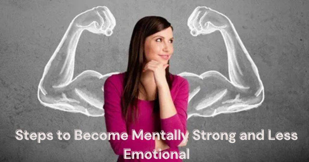 How Can I Be Mentally Strong and Less Emotional?