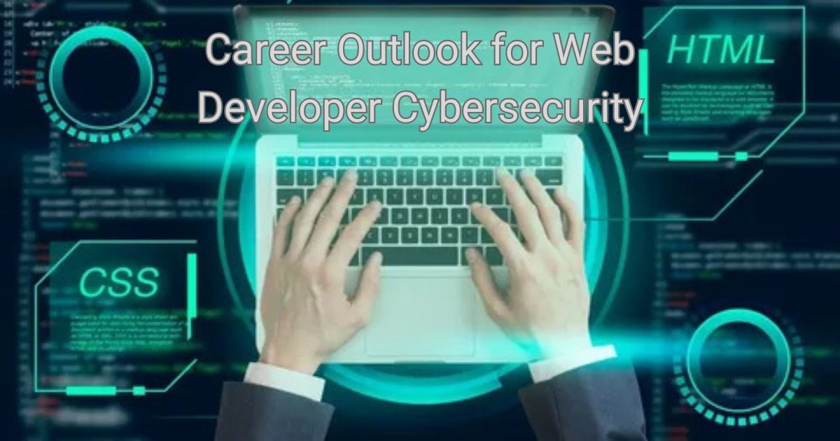 Career Outlook for Web Developer Cybersecurity