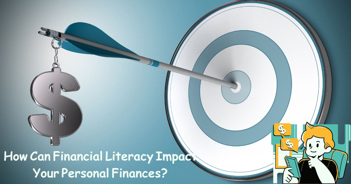 How Can Financial Literacy Impact Your Personal Finances?