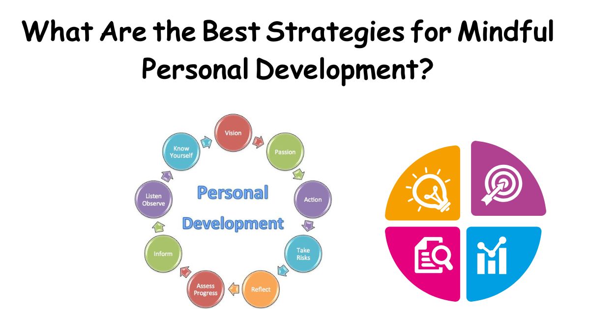 What Are the Best Strategies for Mindful Personal Development?