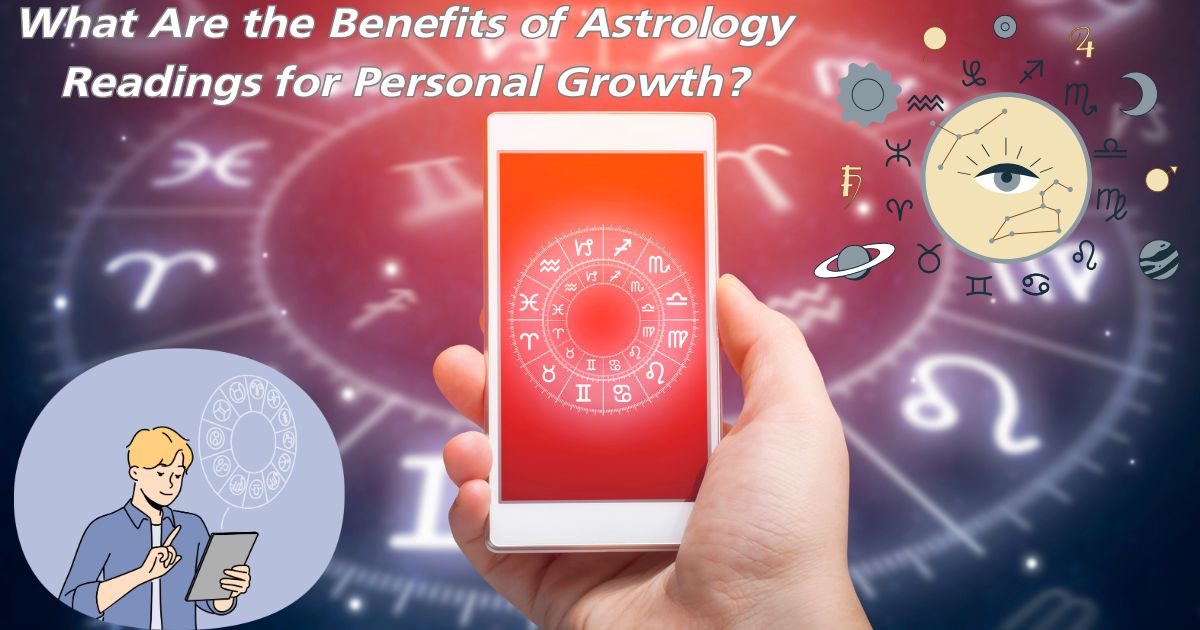 What Are the Benefits of Astrology Readings for Personal Growth?