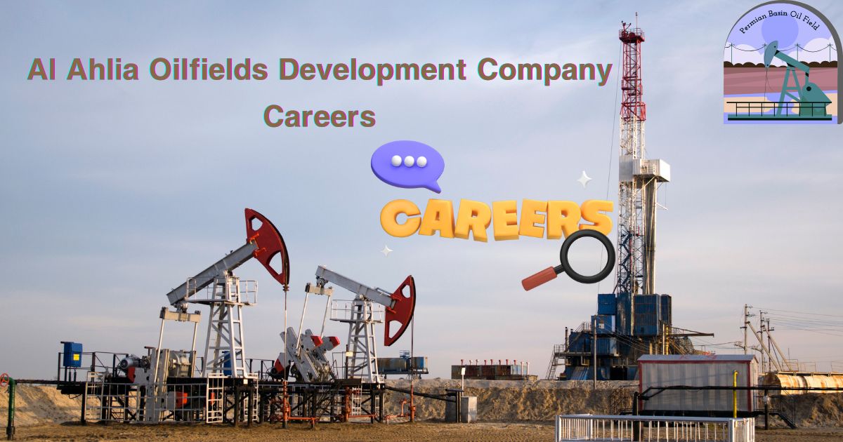 Al Ahlia Oilfields Development Company Careers